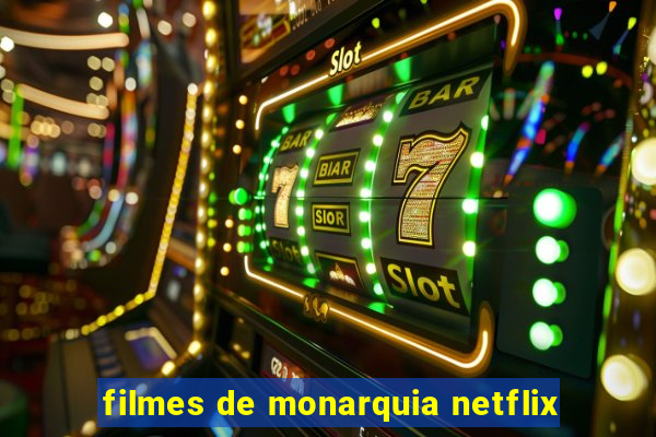 filmes de monarquia netflix